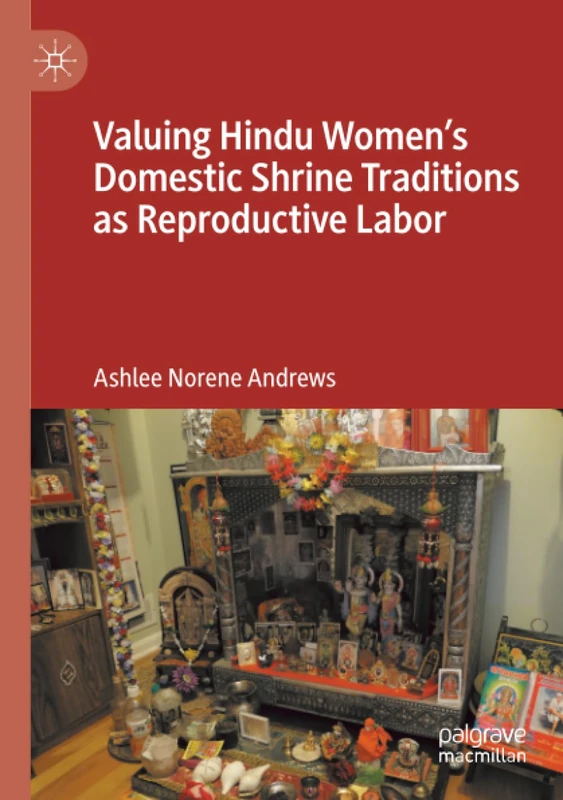 Valuing Hindu Women’s Domestic Shrine Traditions as Reproductive Labor