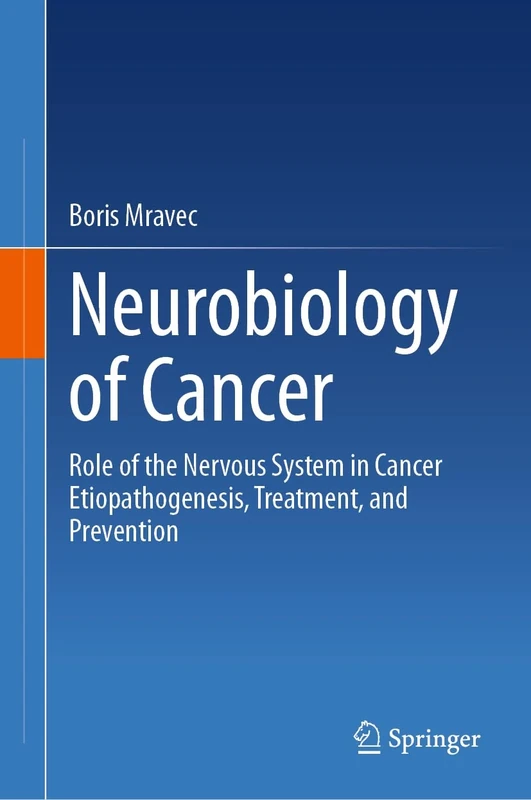 Neurobiology of Cancer: Role of the Nervous System in Cancer Etiopathogenesis, Treatment, and Prevention