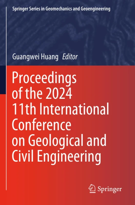 Proceedings of the 2024 11th International Conference on Geological and Civil Engineering (Springer Series in Geomechanics and Geoengineering)