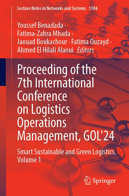 Proceeding of the 7th International Conference on Logistics Operations Management, GOL'24: Smart Sustainable and Green Logistics, Volume 1: 1104 (Lecture Notes in Networks and Systems, 1104)