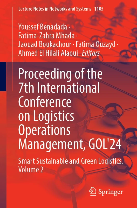 Proceeding of the 7th International Conference on Logistics Operations Management, GOL'24: Smart Sustainable and Green Logistics, Volume 2: 1105 (Lecture Notes in Networks and Systems, 1105)