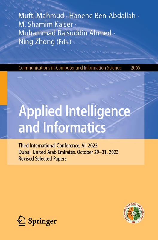 Applied Intelligence and Informatics: Third International Conference, AII 2023, Dubai, United Arab Emirates, October 29–31, 2023, Revised Selected ... in Computer and Information Science, 2065)
