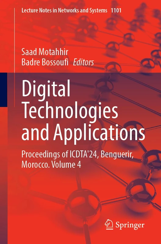 Digital Technologies and Applications: Proceedings of ICDTA'24, Benguerir, Morocco, Volume 4: 1101 (Lecture Notes in Networks and Systems, 1101)