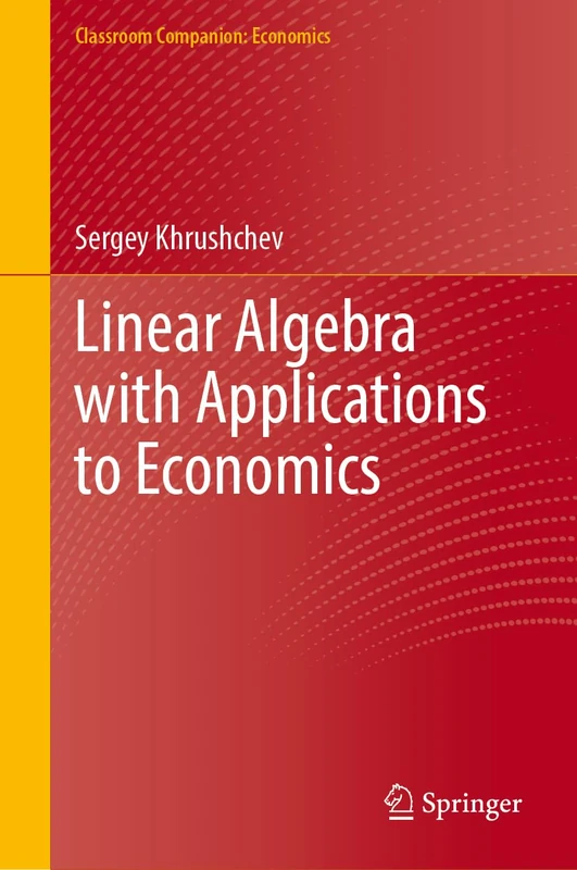 Linear Algebra with Applications to Economics (Classroom Companion: Economics)