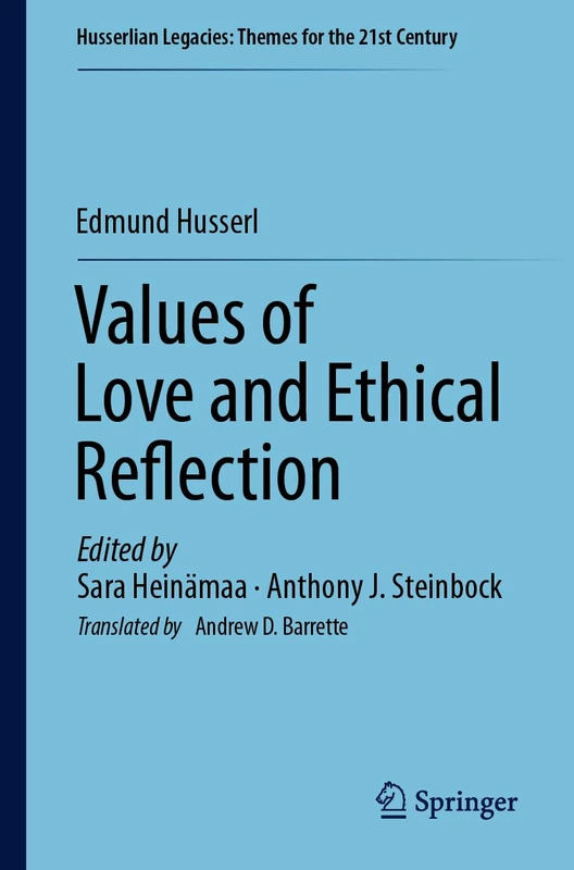 Values of Love and Ethical Reflection: New Insights From Husserl's Phenomenology (Husserlian Legacies: Themes for the 21st Century)