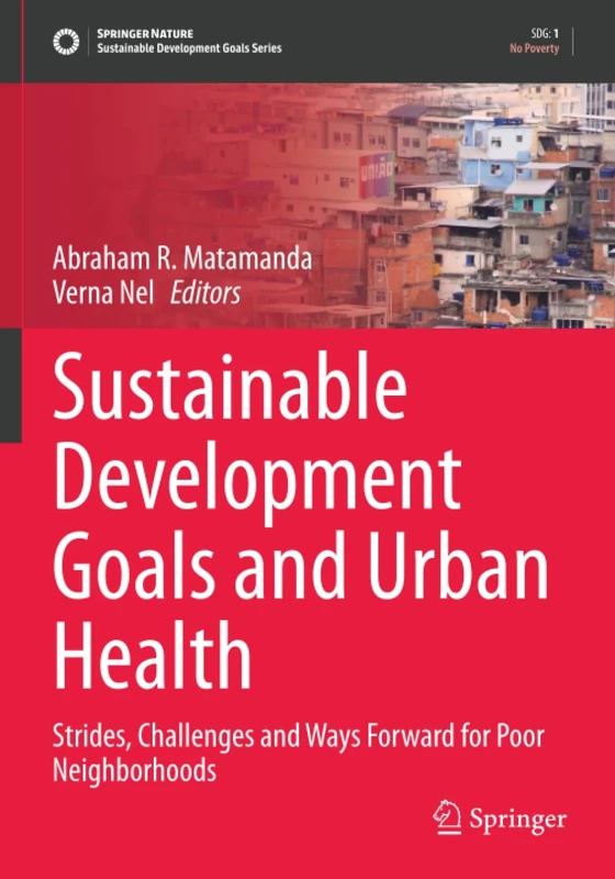 Sustainable Development Goals and Urban Health: Strides, Challenges and Way Forward for Poor Neighborhoods (Sustainable Development Goals Series)