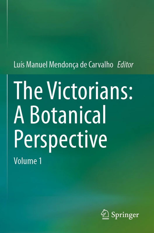 Springer - The Victorians: A Botanical Perspective: Volume 1