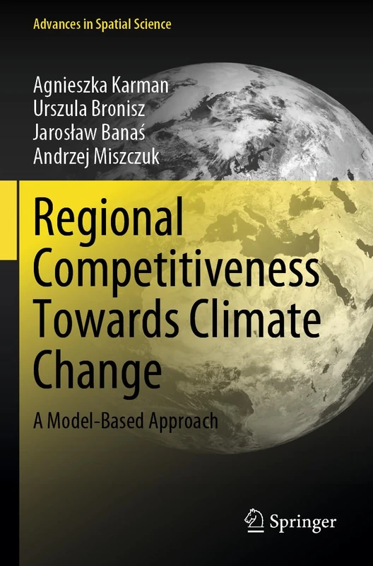 Regional Competitiveness Towards Climate Change: A Model-Based Approach (Advances in Spatial Science)