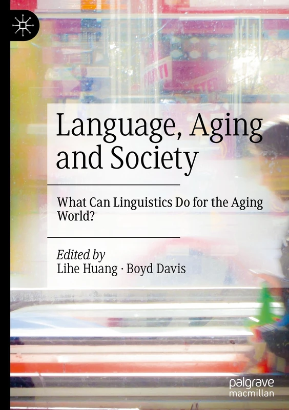 Language, Aging and Society: What Can Linguistics Do for the Aging World?