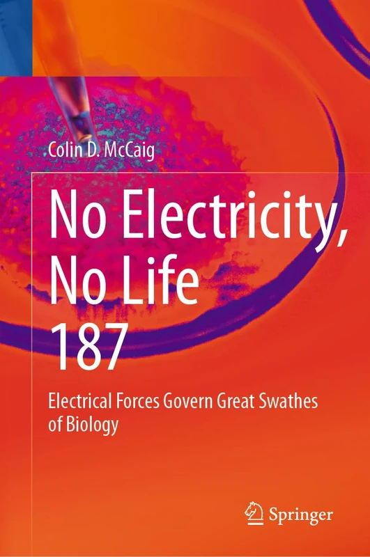 No Electricity, No Life: Electrical Forces Govern Great Swathes of Biology: 187 (Reviews of Physiology, Biochemistry and Pharmacology, 187)