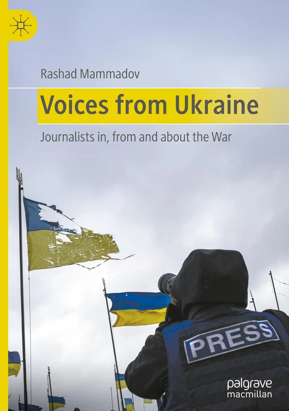 Voices from Ukraine: Journalists in, from and about the war