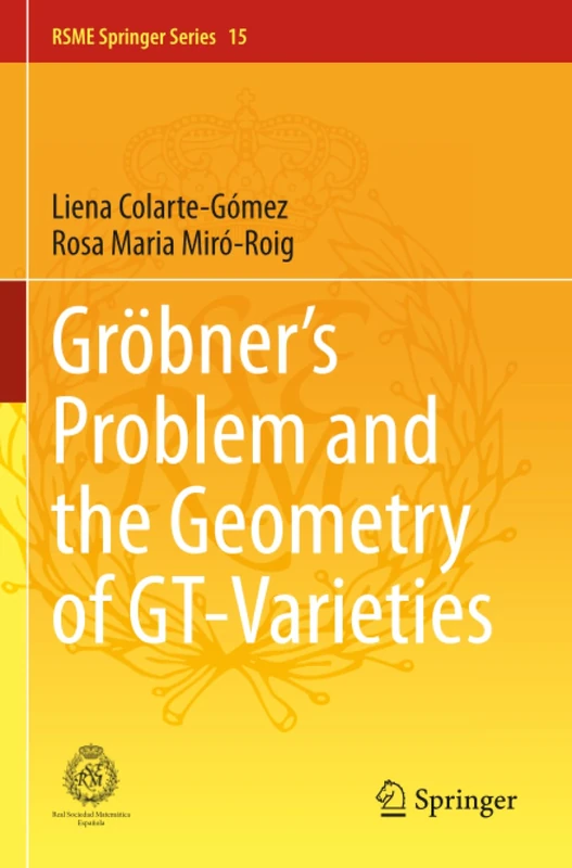 Gröbner's Problem and the Geometry of GT-Varieties (RSME Springer Series)