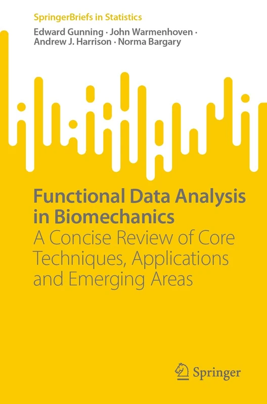 Functional Data Analysis in Biomechanics: A Concise Review of Core Techniques, Applications and Emerging Areas (SpringerBriefs in Statistics) - Image 1