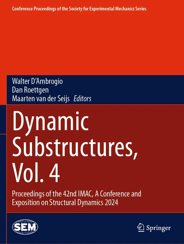 Dynamic Substructures, Vol. 4: Proceedings of the 42nd IMAC, A Conference and Exposition on Structural Dynamics 2024 (Conference Proceedings of the Society for Experimental Mechanics Series)