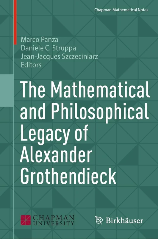 The Mathematical and Philosophical Legacy of Alexander Grothendieck (Chapman Mathematical Notes)