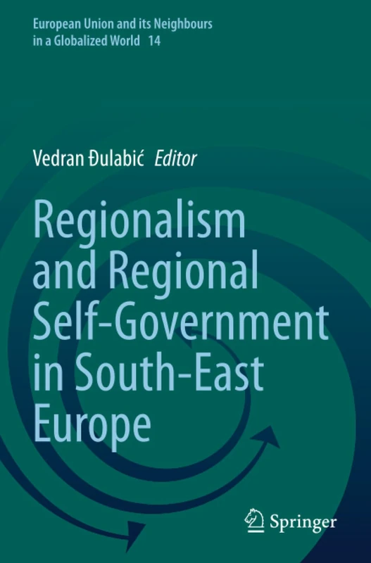 Regionalism and Regional Self-Government in South-East Europe (European Union and its Neighbours in a Globalized World)