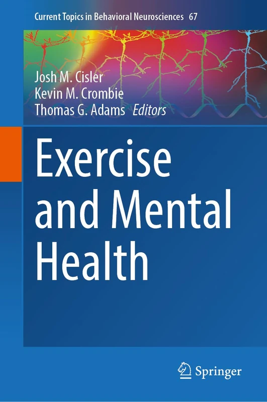 Exercise and Mental Health: 67 (Current Topics in Behavioral Neurosciences, 67)