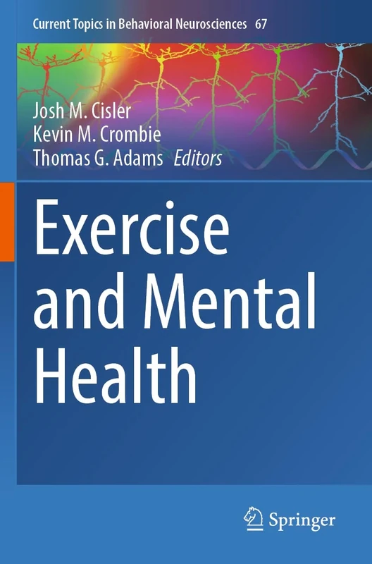Exercise and Mental Health (Current Topics in Behavioral Neurosciences, 67)