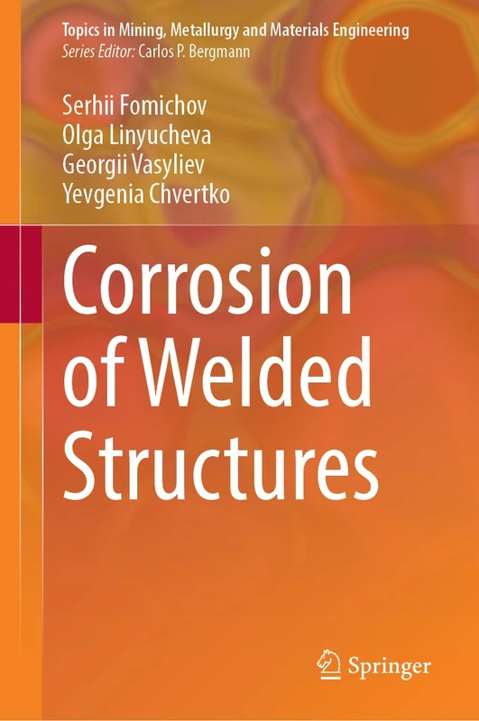 Corrosion of Welded Structures (Topics in Mining, Metallurgy and Materials Engineering)