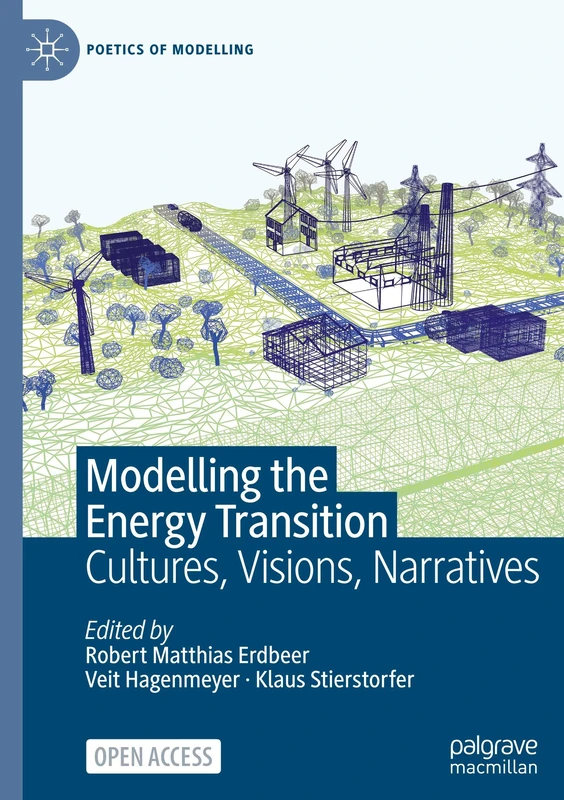 Modelling the Energy Transition: Cultures, Visions, Narratives (Poetics of Modelling)