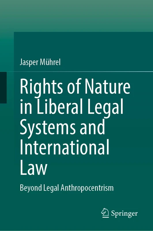 Rights of Nature in Liberal Legal Systems and International Law: Beyond Legal Anthropocentrism
