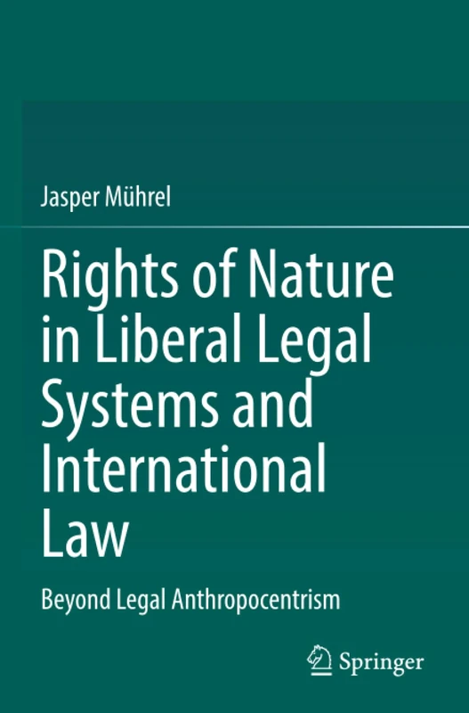 Rights of Nature in Liberal Legal Systems and International Law: Beyond Legal Anthropocentrism