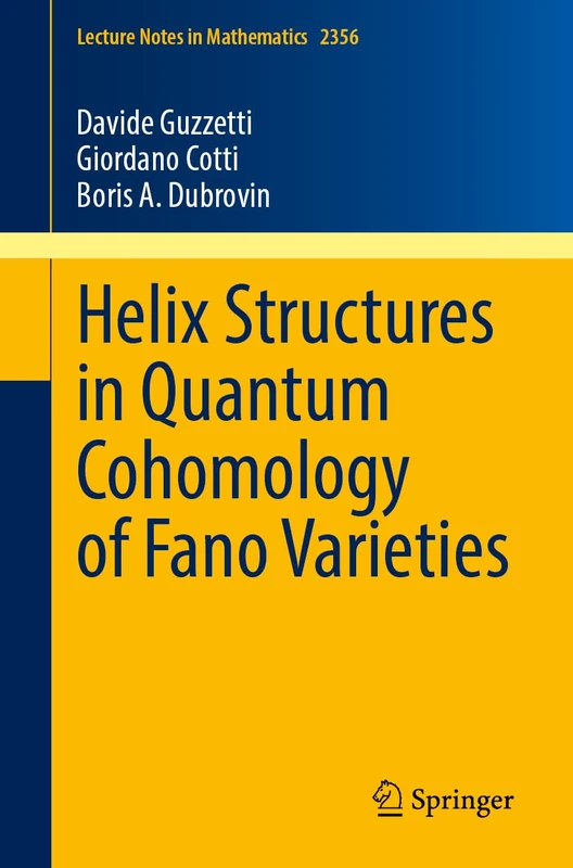 Helix Structures in Quantum Cohomology of Fano Varieties: 2356 (Lecture Notes in Mathematics, 2356)
