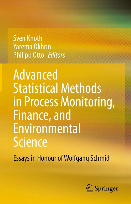Advanced Statistical Methods in Process Monitoring, Finance, and Environmental Science: Essays in Honour of Wolfgang Schmid
