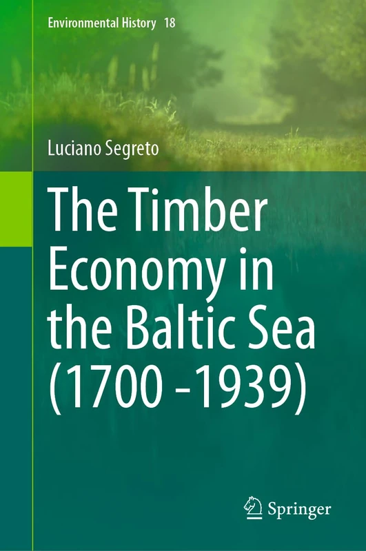 The Timber Economy in the Baltic Sea (1600–1939): 18 (Environmental History, 18)
