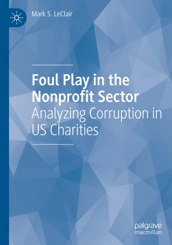 Foul Play in the Nonprofit Sector: Analyzing Corruption in US Charities