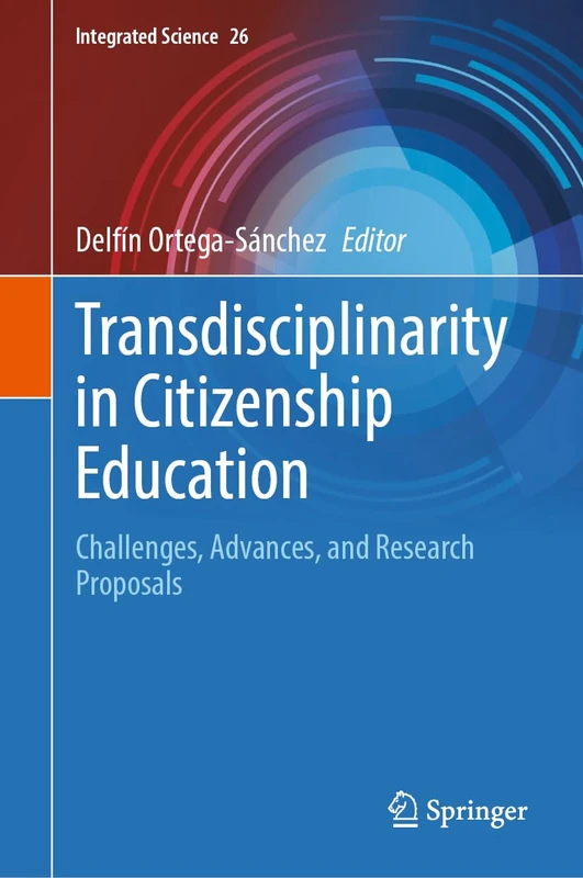 Transdisciplinarity in Citizenship Education: Challenges, Advances, and Research Proposals: 26 (Integrated Science, 26)