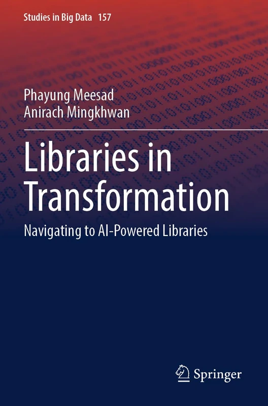 Libraries in Transformation: Navigating to AI-Powered Libraries (Studies in Big Data, 157)