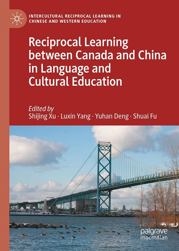 Reciprocal Learning between Canada and China in Language and Culture Education (Intercultural Reciprocal Learning in Chinese and Western Education)