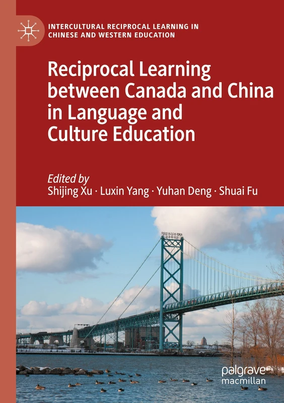 Reciprocal Learning between Canada and China in Language and Culture Education (Intercultural Reciprocal Learning in Chinese and Western Education)