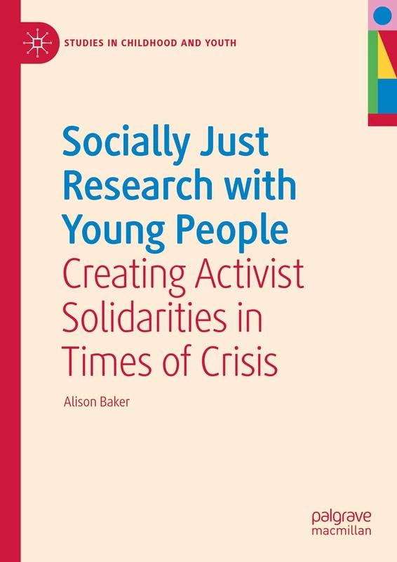 Socially Just Research with Young People: Creating Activist Solidarities in Times of Crisis (Studies in Childhood and Youth)