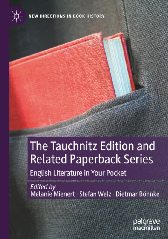 The Tauchnitz Edition and Related Paperback Series: English Literature in Your Pocket (New Directions in Book History)