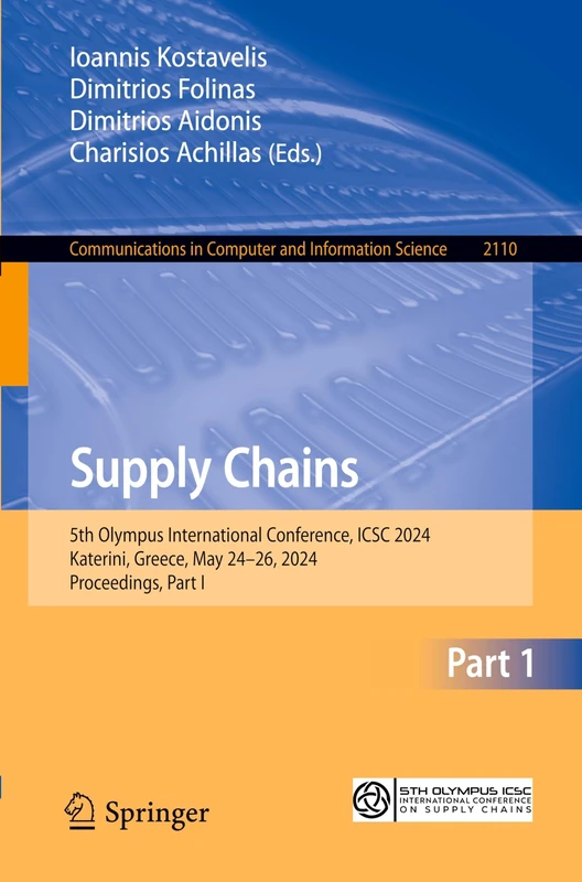 Supply Chains: 5th Olympus International Conference, ICSC 2024, Katerini, Greece, May 24–26, 2024, Proceedings, Part I: 2110 (Communications in Computer and Information Science, 2110)