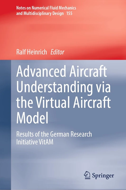 Advanced Aircraft Understanding via the Virtual Aircraft Model: Results of the German Research Initiative VitAM: 155 (Notes on Numerical Fluid Mechanics and Multidisciplinary Design, 155)