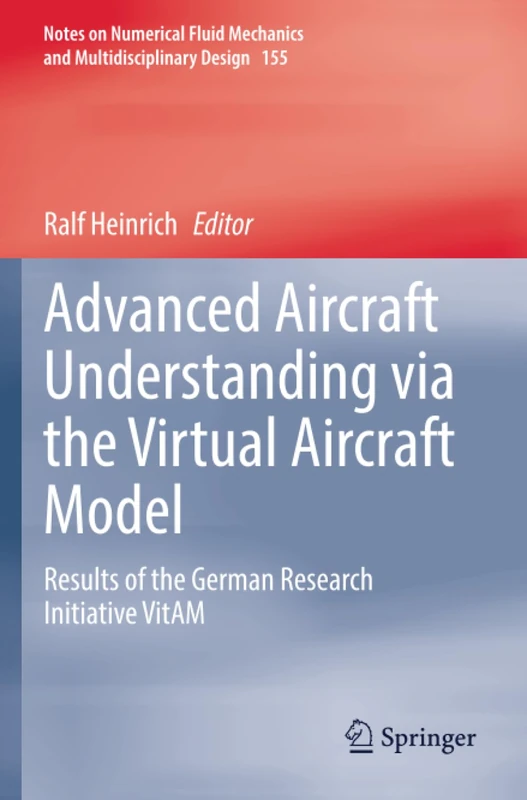 Advanced Aircraft Understanding via the Virtual Aircraft Model: Results of the German Research Initiative VitAM (Notes on Numerical Fluid Mechanics and Multidisciplinary Design)
