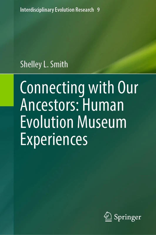 Connecting with Our Ancestors: Human Evolution Museum Experiences: 9 (Interdisciplinary Evolution Research, 9)