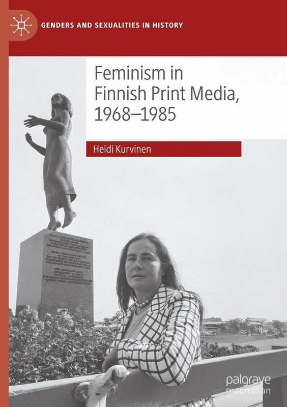 Feminism in Finnish Print Media, 1968-1985 (Genders and Sexualities in History)