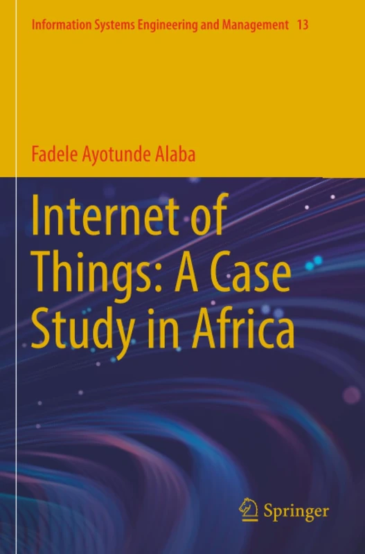 Internet of Things: A Case Study in Africa (Information Systems Engineering and Management)