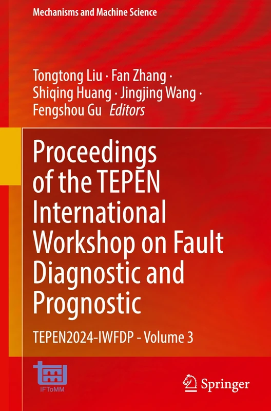 Proceedings of the TEPEN International Workshop on Fault Diagnostic and Prognostic: TEPEN2024-IWFDP - Volume 3: 169 (Mechanisms and Machine Science, 169)