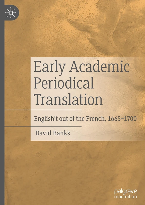 Early Academic Periodical Translation: English't out of the French, 1665-1700