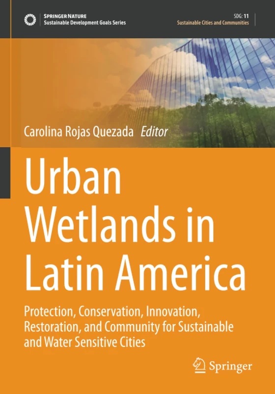 Urban Wetlands in Latin America: Protection, Conservation, Innovation, Restoration, and Community for Sustainable and Water Sensitive Cities (Sustainable Development Goals Series)