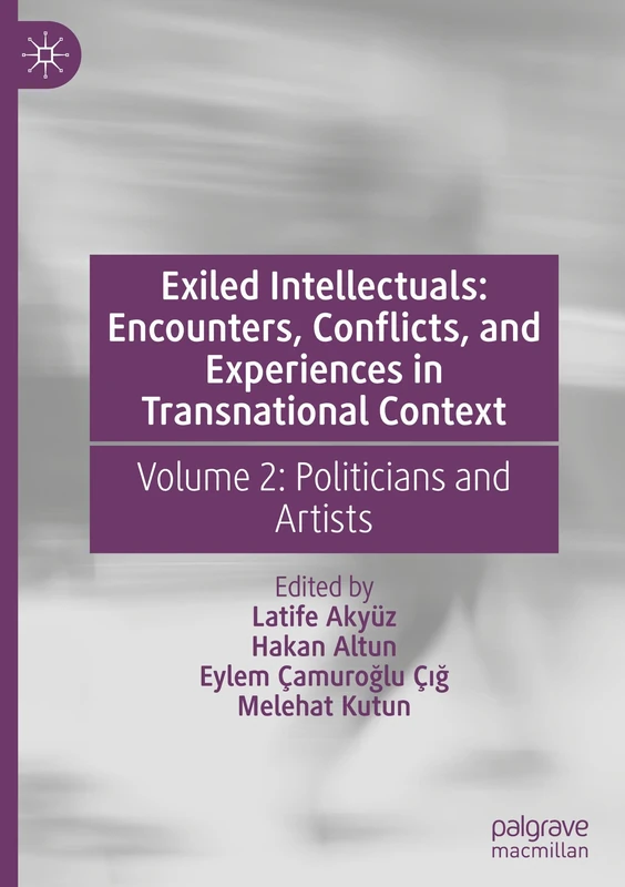 Exiled Intellectuals: Encounters, Conflicts, and Experiences in Transnational Context: Volume 2: Politicians and Artists