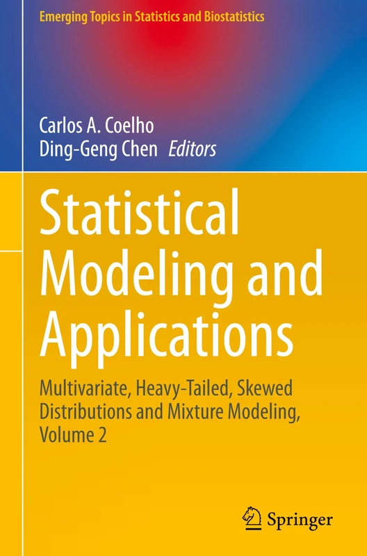 Statistical Modeling and Applications: Multivariate, Heavy-Tailed, Skewed Distributions and Mixture Modeling, Volume 2 (Emerging Topics in Statistics and Biostatistics)