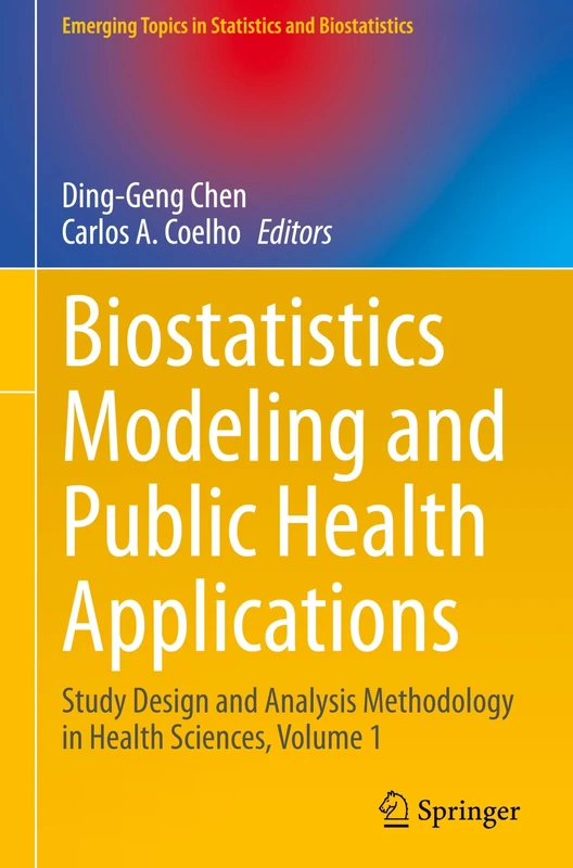 Biostatistics Modeling and Public Health Applications: Study Design and Analysis Methodology in Health Sciences, Volume 1 (Emerging Topics in Statistics and Biostatistics)