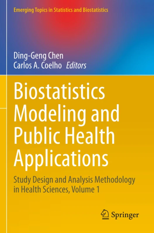 Biostatistics Modeling and Public Health Applications: Study Design and Analysis Methodology in Health Sciences, Volume 1 (Emerging Topics in Statistics and Biostatistics)