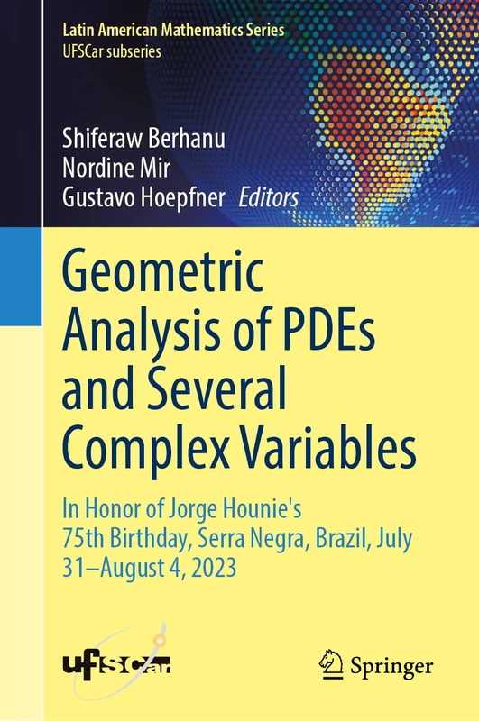 Geometric Analysis of PDEs and Several Complex Variables: In Honor of Jorge Hounie's 75th Birthday, Serra Negra, Brazil, July 31–August 4, 2023 (Latin American Mathematics Series)